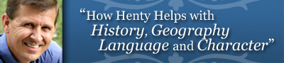 How Henty Helps with History, Geography, Language, and Character