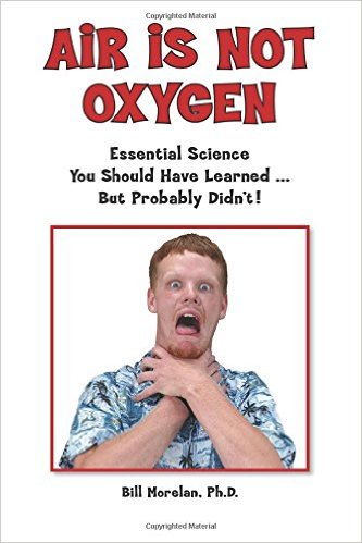 Air Is Not Oxygen: Essential Science You Should Have Learned . . . But Probably Didn't!