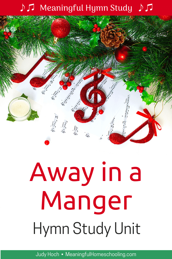 Image of greenery with pine cones and red Christmas balls lying beside several pages of sheet music; text overlay that says "Away in a Manger hymn study unit." 