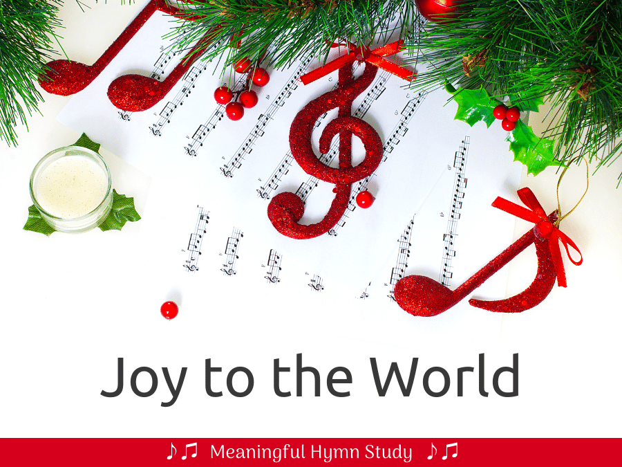 Image of greenery with pine cones and red Christmas balls lying beside several pages of sheet music; text overlay that says "Joy to the World." 